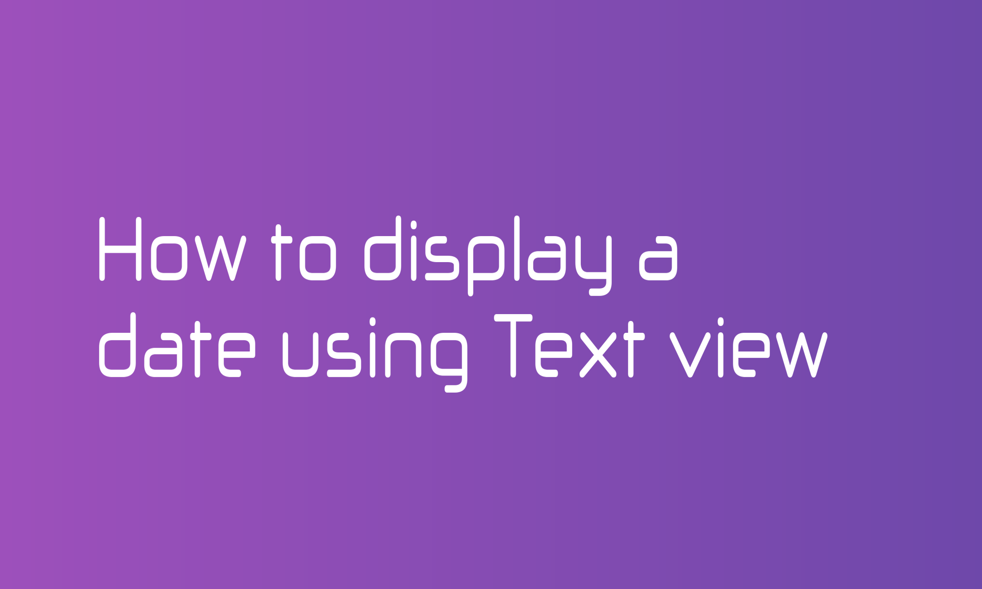 How to display a date using Text view