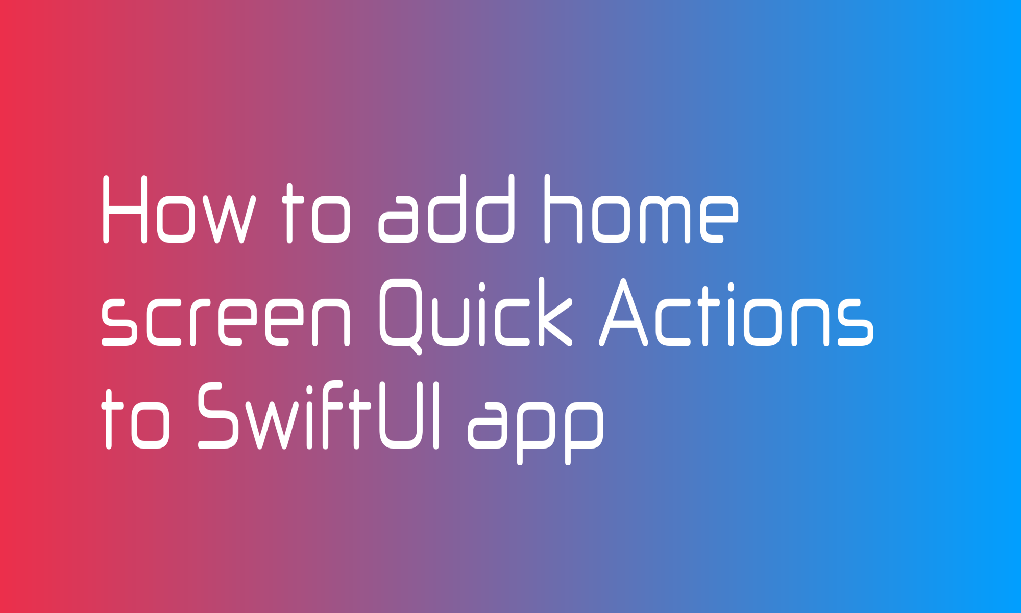 How to add home screen Quick Actions to SwiftUI app