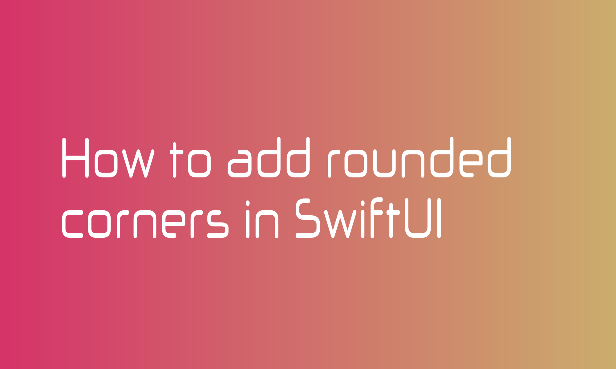 How to add rounded corners in SwiftUI