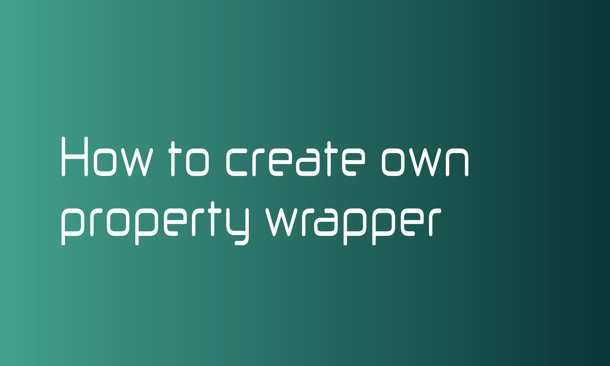 How to create own property wrapper