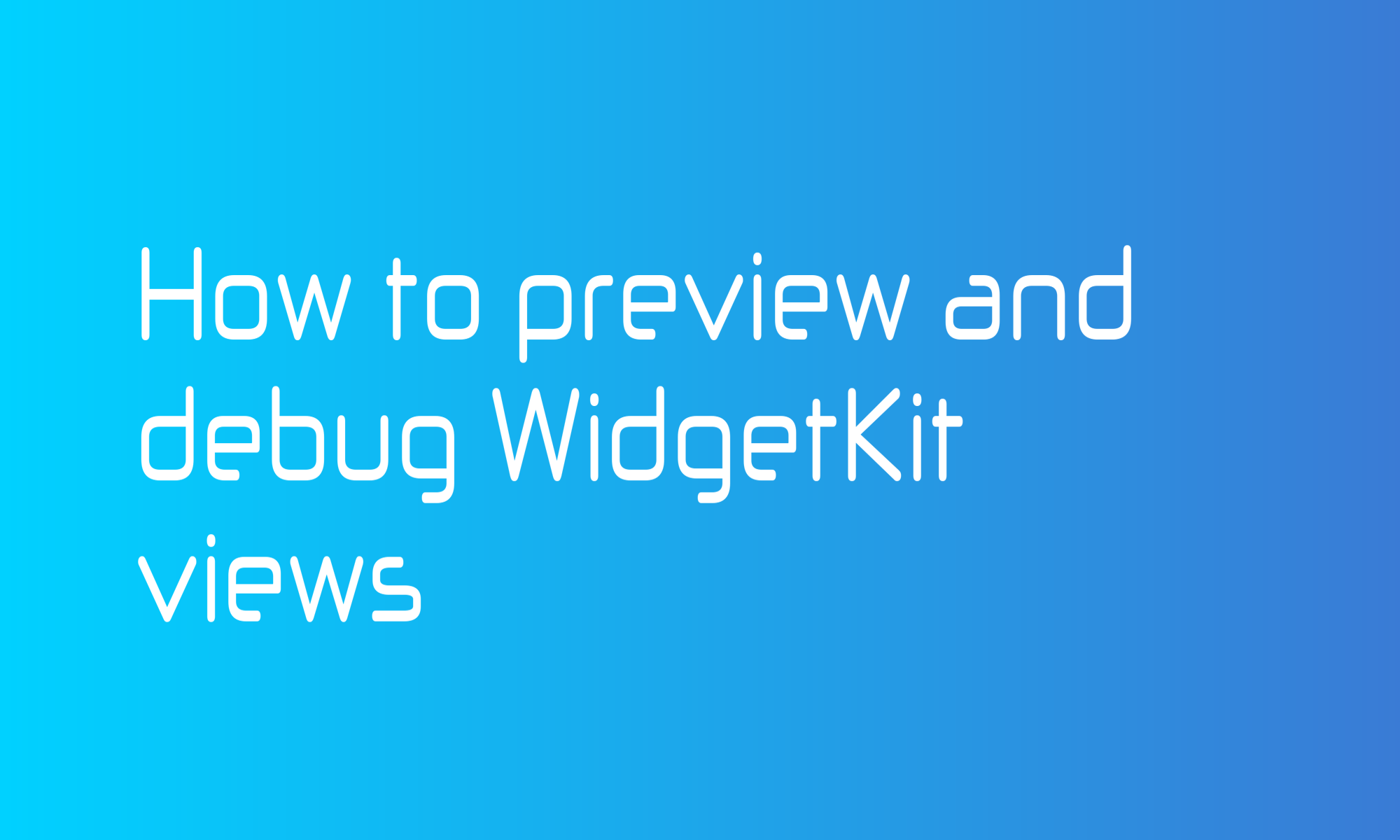 How to preview and debug WidgetKit views